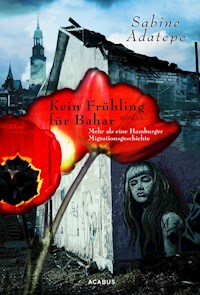 Kein Frühling für Bahar. Mehr als eine Hamburger Migrationsgeschichte - Sabine Adatepe - E-Book