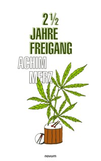 2 1/2 Jahre Freigang - Achim Merz - E-Book