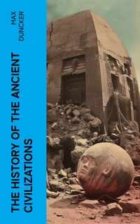 The History of the Ancient Civilizations - Max Duncker - E-Book