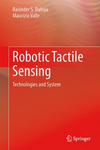 Robotic Tactile Sensing - Ravinder S. Dahiya - E-Book