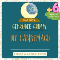Gebrüder Grimm: Die Gänsemagd plus sechs weitere Märchen - Gebrüder Grimm - Hörbuch