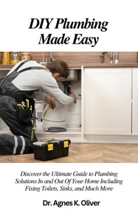 DIY Plumbing Made Easy - Dr. Agnes K. Oliver - E-Book