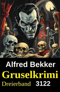 Gruselkrimi Dreierband 3122 - Alfred Bekker - kostenlos E-Book
