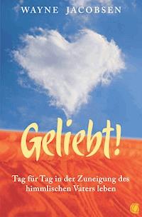 Geliebt! - Wayne Jacobsen - E-Book