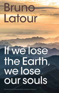 If we lose the Earth, we lose our souls - Bruno Latour - E-Book