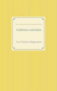 Gefährliche Liebschaften - Pierre-Ambroise-François Choderlos de Laclos - E-Book
