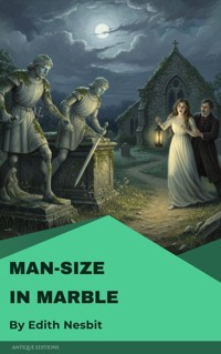 Man-Size in Marble - Edith Nesbit - E-Book