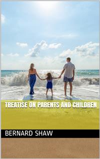 Treatise on Parents and Children - Bernard Shaw - E-Book