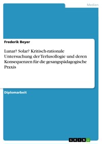 Lunar? Solar? Kritisch-rationale Untersuchung der Terlusollogie und deren Konsequenzen für die gesangspädagogische Praxis - Frederik Beyer - E-Book