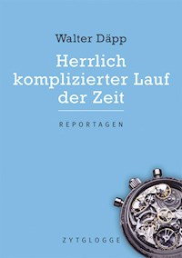 Herrlich komplizierter Lauf der Zeit - Walter Däpp - E-Book