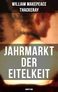Jahrmarkt der Eitelkeit (Vanity Fair) - William Makepeace Thackeray - E-Book