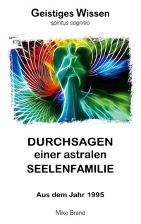 Durchsagen einer astralen Seelenfamilie - Mike Brand - E-Book
