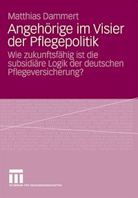 Angehörige im Visier der Pflegepolitik - Matthias Dammert - E-Book