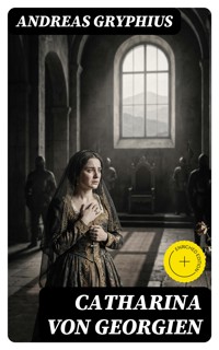 Catharina von Georgien - Andreas Gryphius - E-Book