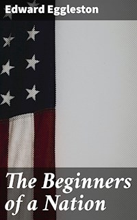 The Beginners of a Nation - Edward Eggleston - E-Book