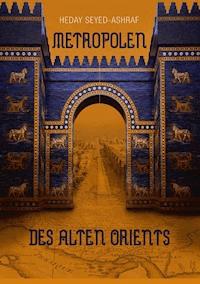Metropolen des alten Orients - Heday Seyed-Ashraf - E-Book