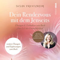 Deine Rendezvous mit dem Jenseits - Übungen & Techniken zum Buch "Das 1x1 der Unsterblichkeit" - Susan Froitzheim - Hörbuch