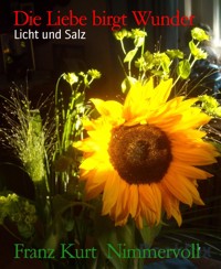 Die Liebe birgt Wunder - Franz Kurt Nimmervoll - E-Book
