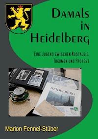 Damals in Heidelberg - Marion Fennel-Stüber - E-Book