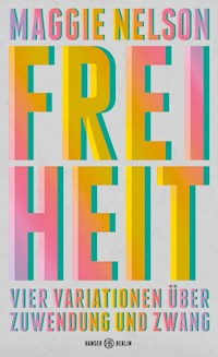 Freiheit - Maggie Nelson - E-Book