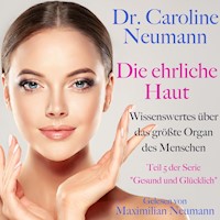 Dr. Caroline Neumann: Die ehrliche Haut. Wissenswertes über das größte Organ des Menschen - Dr. Caroline Neumann - Hörbuch
