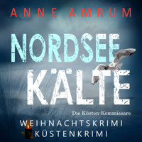 Nordsee Kälte - Die Küsten-Kommissare (Die Nordsee-Kommissare 11) - Anne Amrum - Hörbuch