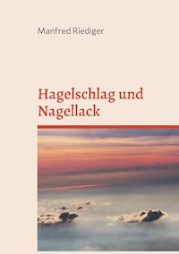 Hagelschlag und Nagellack - Manfred Riediger - E-Book