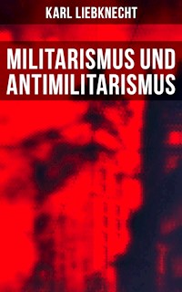 Militarismus und Antimilitarismus - Karl Liebknecht - E-Book
