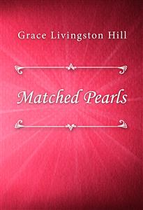 Matched Pearls - Grace Livingston Hill - E-Book