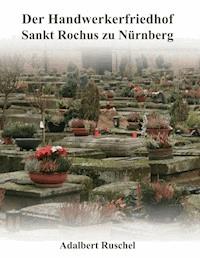 Der Handwerkerfriedhof Sankt Rochus zu Nürnberg -  - E-Book