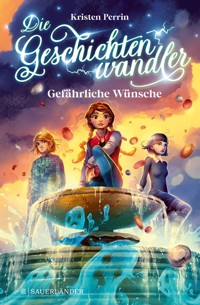 Die Geschichtenwandler − Gefährliche Wünsche - Kristen Perrin - E-Book