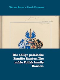 Die adlige polnische Familie Rawicz. The noble Polish family Rawicz. - Werner Baron v. Zurek Eichenau - E-Book