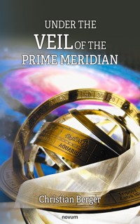 Under the veil of the prime meridian - Christian Berger - E-Book