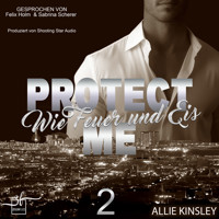 Protect Me - Wie Feuer und Eis - Allie Kinsley - Hörbuch