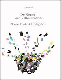 Der Mensch - eine Fehlkonstruktion? - Anton Weiß - E-Book