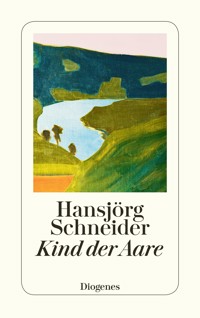 Kind der Aare - Hansjörg Schneider - E-Book