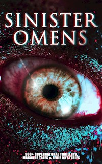SINISTER OMENS: 560+ Supernatural Thrillers, Macabre Tales & Eerie Mysteries - H. P. Lovecraft - E-Book