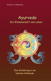 Ayurveda Die Wissenschaft vom Leben - Kerstina von Hagenberg - E-Book