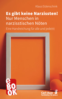 Es gibt keine Narzissten! Nur Menschen in narzisstischen Nöten - Klaus Eidenschink - E-Book
