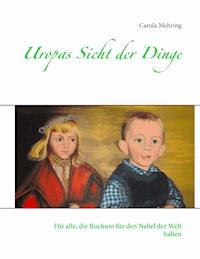 Uropas Sicht der Dinge - Carola Mehring - E-Book