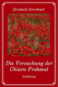Die Versuchung der Chiara Frohmut - Elisabeth Dreisbach - E-Book