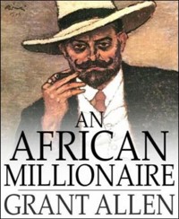 An African Millionaire - Grant Allen - E-Book
