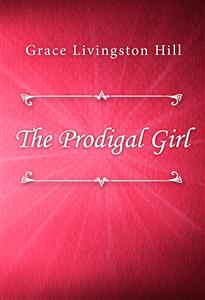 The Prodigal Girl - Grace Livingston Hill - E-Book