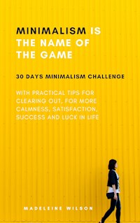 Minimalism Is The Name Of The Game - Madeleine Wilson - E-Book