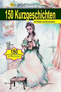 150 Kurzgeschichten - für Kinder und Erwachsene - Mario Otto - E-Book