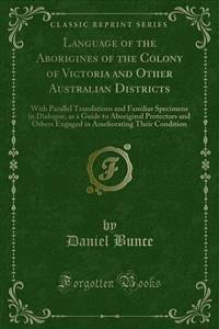 Language of the Aborigines of the Colony of Victoria and Other Australian Districts - Daniel Bunce - E-Book