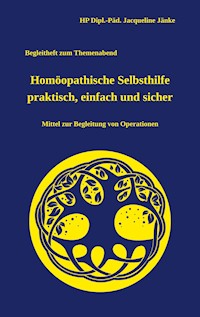 Homöopathische Selbsthilfe - einfach, praktisch und sicher - HP Dipl.-Päd. Jacqueline Jänke - E-Book
