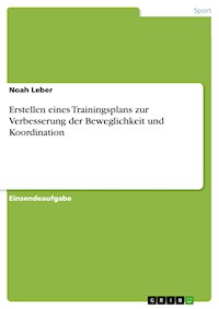 Erstellen eines Trainingsplans zur Verbesserung der Beweglichkeit und Koordination - Noah Leber - E-Book