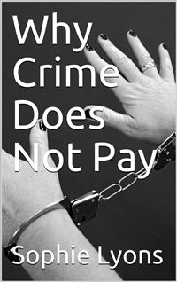 Why Crime Does Not Pay - Sophie Lyons - E-Book