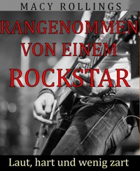 Rangenommen von einem Rockstar - Macy Rollings - E-Book